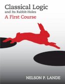 Nelson P. Lande - Classical Logic and Its Rabbit-Holes: A First Course - 9781603849487 - V9781603849487