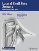 Rick Et Al Friedman - Lateral Skull Base Surgery: The House Clinic Atlas - 9781604067644 - V9781604067644