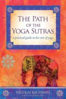 Nicolai Bachman - The Path of the Yoga Sutras. A Practical Guide to the Core of Yoga.  - 9781604074291 - V9781604074291