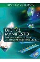 Francois Zielemans - Digital Manifesto: Principles and Practices for Orchestrating an IT Value Chain - 9781604271348 - V9781604271348