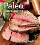 Dominique Devito - Paleo Slow Cooking: Over 250 Practical, Primal, Whole-Food Recipes for the Electric Slow Cooker - 9781604333367 - V9781604333367