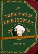 Carlo Devito - A Mark Twain Christmas: A Journey Across Three Christmas Seasons - 9781604334487 - V9781604334487