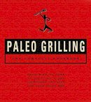 John Whalen Iii - Paleo Grilling: The Complete Cookbook: From Ribs to Rubs to Sizzling Sides, Everything You Need for Your Paleo BBQ - 9781604335385 - V9781604335385