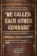 Allen Ruff - We Called Each Other Comrade: Charles H. Kerr & Company, Radical Publishers - 9781604864267 - KKD0000513