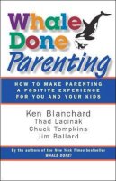 Blanchard, Ken; Lacinak, Thad; Tompkins, Chuck; Ballard, Jim - Whale Done Parenting - 9781605093482 - V9781605093482