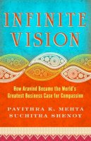 Pavithra Mehta - Infinite Vision: How Aravind Became the Worlds Greatest Business Case for Compassion - 9781605099798 - V9781605099798