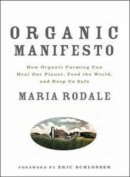 Rodale  Maria - Organic Manifesto: How Organic Farming Can Heal Our Planet, Feed the World, and Keep Us Safe - 9781605294858 - V9781605294858