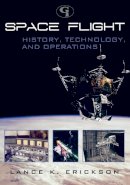 Lance K. Erickson - Space Flight: History, Technology, and Operations - 9781605906850 - V9781605906850