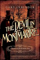 Gary Inbinder - The Devil in Montmartre. A Mystery in Fin De Siecle Paris.  - 9781605986470 - V9781605986470