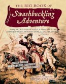 Lawrence Ellsworth - The Big Book of Swashbuckling Adventure: Classic Tales of Dashing Heroes, Dastardly Villains, and Daring Escapes - 9781605986500 - V9781605986500