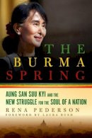 Rena Pederson - The Burma Spring: Aung San Suu Kyi and the New Struggle for the Soul of a Nation - 9781605986678 - V9781605986678