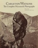 . Naef - Carleton Watkins – The Complete Mammoth Photographs - 9781606060056 - V9781606060056