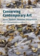 . Chiantore - Conserving Contemporary Art – Issues, Methods, Materials, and Research - 9781606061046 - V9781606061046