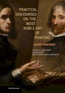Jusepe Martinez - Practical Discourses on the Most Noble Art of Painting - 9781606065280 - V9781606065280