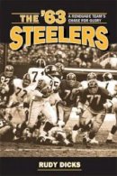 Rudy Dicks - The ´63 Steelers: A Renegade Team´s Chase for Glory - 9781606351437 - V9781606351437
