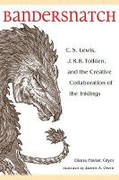 Diana Pavlac Glyer - Bandersnatch: C. S. Lewis, J. R. R. Tolkien, and the Creative Collaboration of the Inklings - 9781606352762 - V9781606352762