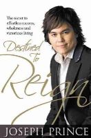 Joseph Prince - Destined to Reign: The Secret to Effortless Success, Wholeness and Victorious Living - 9781606830093 - V9781606830093