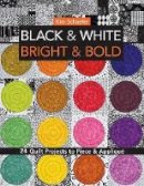 Kim Schaefer - Black & White, Bright & Bold: 24 Quilt Projects to Piece & Applique - 9781607057864 - V9781607057864