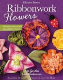 Christen Brown - Ribbonwork Flowers: 132 Garden Embellishments - Beautiful Designs for Flowers, Leaves & More - 9781607059455 - V9781607059455