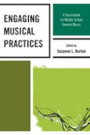 Suzanne L. Burton (Ed.) - Engaging Musical Practices: A Sourcebook for Middle School General Music - 9781607094388 - V9781607094388