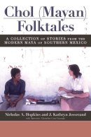 Hopkins, Nicholas A.; Josserand, J.Kathryn; Guzman, Ausencio Cruz - Chol (Mayan) Folktales - 9781607324874 - V9781607324874