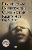 Jorge S. Ehrlich (Ed.) - Revisiting and Enforcing the Crime Victims' Rights Act - 9781607412311 - V9781607412311