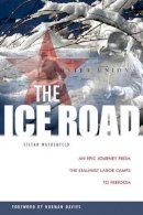 Stefan W. Waydenfeld - The Ice Road: An Epic Journey from the Stalinist Labor Camps to Freedom - 9781607720034 - V9781607720034