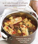 Jack Cakebread - The Cakebread Cellars American Harvest Cookbook. Seasonal Recipes from Our Napa Valley Winery.  - 9781607740131 - V9781607740131