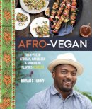 Bryant Terry - Afro-Vegan: Farm-Fresh African, Caribbean, and Southern Flavors Remixed - 9781607745310 - 9781607745310