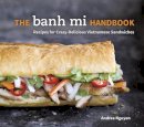 Andrea Nguyen - The Banh Mi Handbook: Recipes for Crazy-Delicious Vietnamese Sandwiches - 9781607745334 - 9781607745334