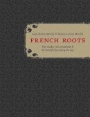 Moulle  J-P - French Roots: Two Cooks, Two Countries, and the Beautiful Food along the Way - 9781607745471 - V9781607745471