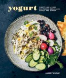 Janet Fletcher - Yogurt: Sweet and Savory Recipes for Breakfast, Lunch, and Dinner - 9781607747123 - V9781607747123