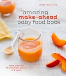 Lisa Barrangou - The Amazing Make-Ahead Baby Food Book: Make 3 Months of Homemade Purees in 3 Hours - 9781607747147 - V9781607747147