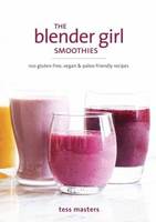Tess Masters - The Blender Girl Smoothies: 100 Gluten-Free, Vegan, and Paleo-Friendly Recipes - 9781607748939 - V9781607748939