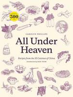 Carolyn Phillips - All Under Heaven: Recipes from the 35 Cuisines of China - 9781607749820 - V9781607749820