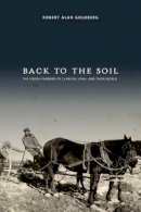 Robert Alan Goldberg - Back to the Soil: The Jewish Farmers of Clarion, Utah, and Their World - 9781607811558 - V9781607811558