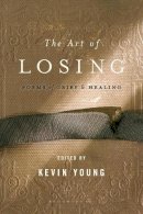 Kevin Young - The Art of Losing: Poems of Grief and Healing - 9781608194667 - V9781608194667