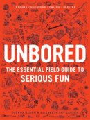 Joshua Glenn - Unbored: The Essential Field Guide to Serious Fun - 9781608196418 - V9781608196418