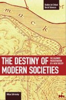 Milan Zafirovski - The Destiny of Modern Societies: The Calvinist Predestination of a New Society (Studies in Critical Social Sciences) - 9781608461257 - V9781608461257