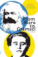 Paul Le Blanc - From Marx to Gramsci: A Reader in Revolutionary Marxist Politics - 9781608466238 - V9781608466238