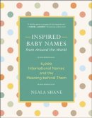 Neala Shane - Inspired Baby Names from Around the World: 6,000 Favorite Worldwide Names and the Meaning Behind Them - 9781608683208 - V9781608683208