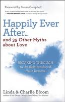 Bloom, Linda, Bloom, Charlie - Happily Ever After...and 39 Other Myths about Love: Breaking Through to the Relationship of Your Dreams - 9781608683949 - V9781608683949