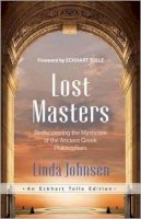 Linda Johnsen - Lost Masters: Rediscovering the Mysticism of the Ancient Greek Philosophers - 9781608684380 - V9781608684380