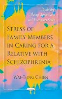 Wai-Tong Chien - Stress of Family Members in Caring for a Relative with Schizophrenia - 9781608761456 - V9781608761456