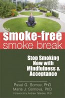Pavel G. Somov - The Smoke-Free Smoke Break: Stop Smoking Now with Mindfulness and Acceptance - 9781608820016 - V9781608820016