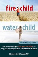 Stephen Cowan - Fire Child, Water Child: How Understanding the Five Types of ADHD Can Help You Improve Your Child´s Self-Esteem and Attention - 9781608820900 - V9781608820900