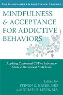 Steven C. Hayes - Mindfulness and Acceptance for Addictive Behaviors: Applying Contextual CBT to Substance Abuse and Behavioral Addictions - 9781608822164 - V9781608822164
