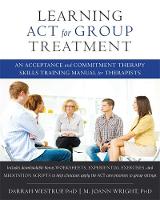 Darrah Westrup - Learning ACT for Group Treatment: An Acceptance and Commitment Therapy Skills Training Manual for Therapists - 9781608823994 - V9781608823994