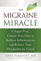 Josh Turknett - Migraine Miracle: A Sugar-Free, Gluten-Free Diet to Reduce Inflammation and Relieve Your Headaches for Good - 9781608828753 - V9781608828753