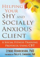Lynne Henderson - Helping Your Shy and Socially Anxious Client: A Social Fitness Training Protocol Using CBT - 9781608829613 - V9781608829613
